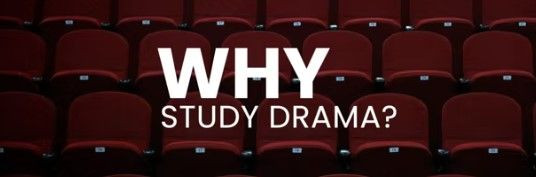 Why Study Drama